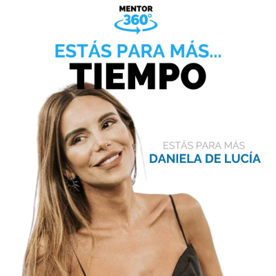 Estás Para Más Tiempo - Daniela de Lucía - Estás Para Más - MENTOR360