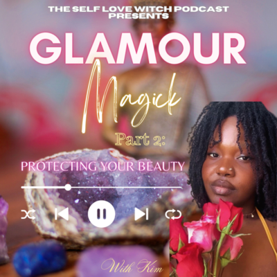 episode Glamour Magick (Pt. 2): Protecting Your Beauty đ§żđ artwork