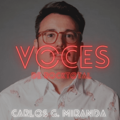 VOCES de RockTotal - VOCES de RockTotal: CARLOS G. MIRANDA #8