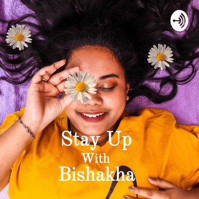 Stay Up With Bishakha