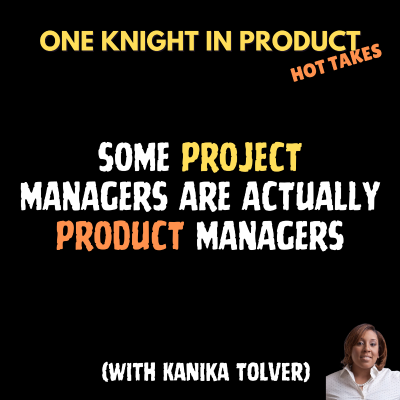 episode Kanika Tolver's Hot Take - Some Project Managers are Actually Product Managers (with Kanika Tolver, CEO of Career Rehab) artwork