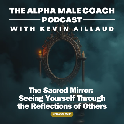 episode Episode 334: The Sacred Mirror - Seeing Yourself Through the Reflections of Others artwork