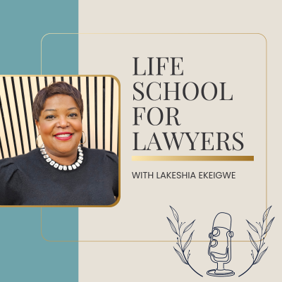 Life School For Lawyers » Life School for Lawyers Podcast, with Lakeshia Ekeigwe