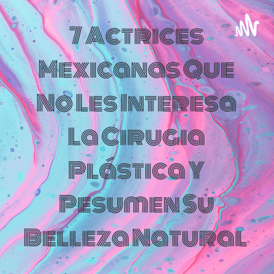 7 Actrices Mexicanas Que No Les Interesa La Cirugia Plástica Y Pesumen Su Belleza Natural