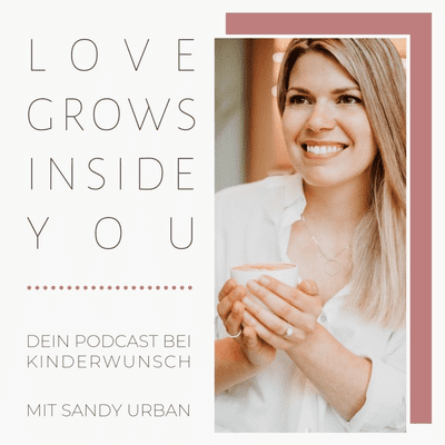 Love Grows Inside You - Dein Podcast bei Kinderwunsch - podcast