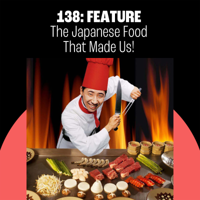 episode 138: The Japanese Food That Made Us! artwork
