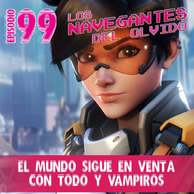 episode 99 - El mundo sigue en venta, con todo y vampiros. artwork