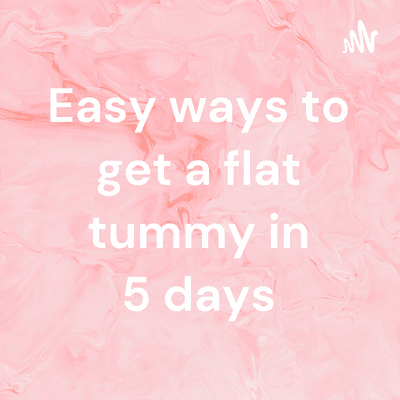 Easy ways to get a flat tummy in 5 days