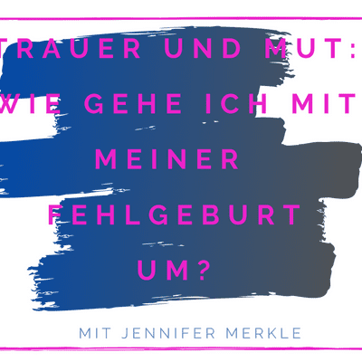 episode Episode 04: Trauer und Mut: Wie gehe ich mit meiner Fehlgeburt um? artwork