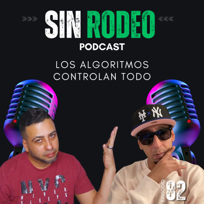 episode #82 Los Algoritmos Controlan Todo - Sin Rodeo Podcast Ft Mundo Tailon artwork