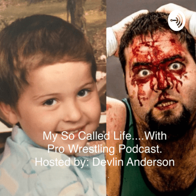 My so called life....with Pro Wrestling Podcast