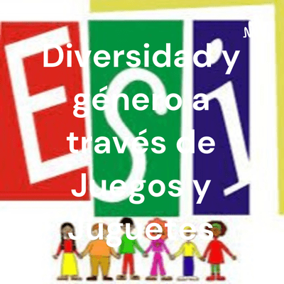 Diversidad y género a través de Juegos y Juguetes