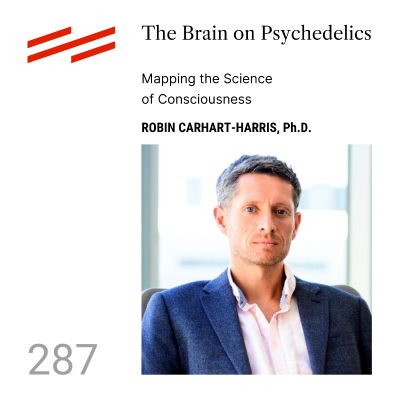 episode Robin Carhart-Harris, Ph.D. - The Brain on Psychedelics: Mapping the Science of Consciousness artwork