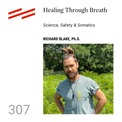 episode Richard Blake, Ph.D. - Healing Through Breath: Science, Safety & Somatics artwork