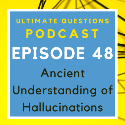 episode 048 UQ - Ancient Understanding of Hallucinations artwork