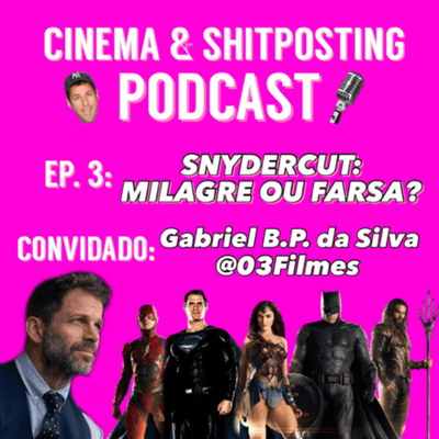 episode #3 SNYDERCUT: MILAGRE OU FARSA? - feat. 03Filmes artwork