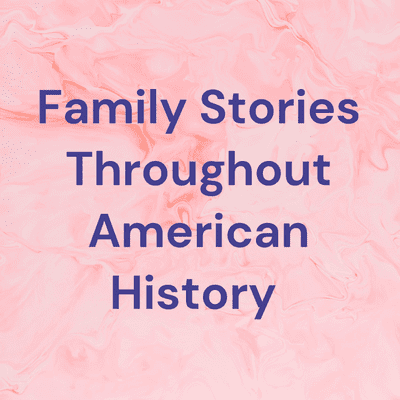 Family Stories Throughout American History