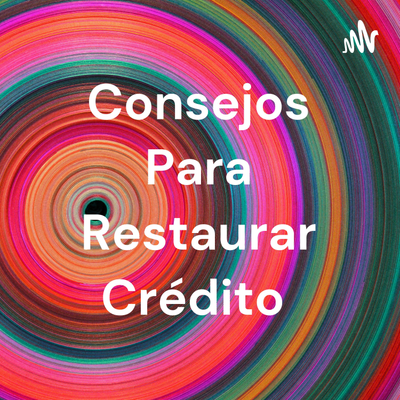 Consejos Para Restaurar Crédito