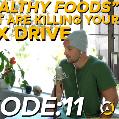 episode S01E11: 5 “Healthy Foods” That Are Killing Your Sex Drive artwork