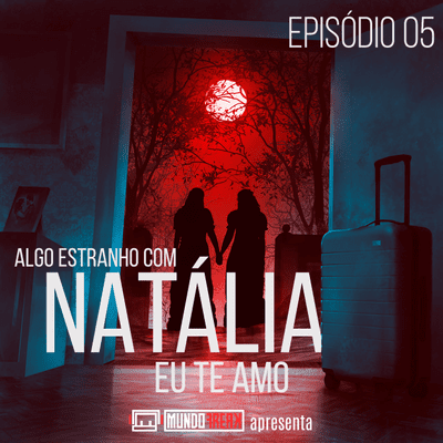 episode Algo Estranho com Natália | Episódio 05 artwork