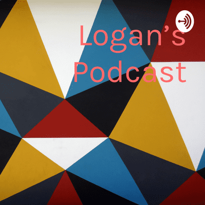 Logan’s Podcast