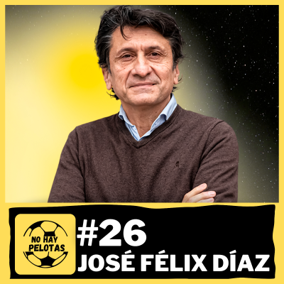episode José Félix Díaz – No Hay Pelotas #26 | ¿Por qué Inda lo echó? Futuro del Madrid, claves del Bernabéu artwork