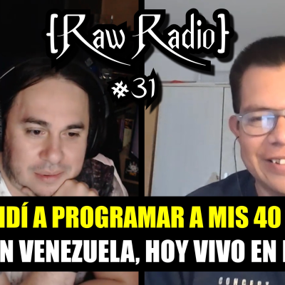 episode ¡APRENDÍ A PROGRAMAR A MIS 40 AÑOS VIVIENDO EN VENEZUELA! | Raw Radio #31 ft Gerardo Arrieta artwork