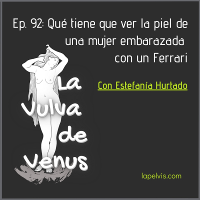 episode 92. Qué tiene que ver la piel de una mujer embarazada con un Ferrari con Estefanía Hurtado artwork