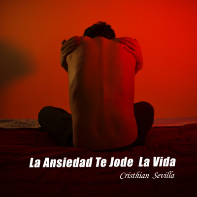 episode La Ansiedad Te Jode La Vida!! - Cristhian Sevilla artwork