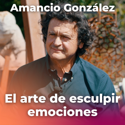episode "El arte de esculpir emociones" - Entrevista Amancio González artwork