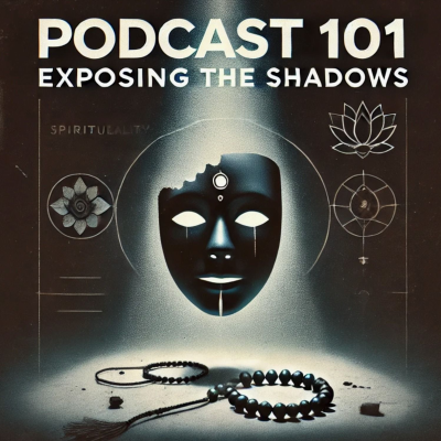 episode Podcast 101: Exposing the Shadows — Pseudo-Spirituality, Manipulation, and the Year of Truth artwork