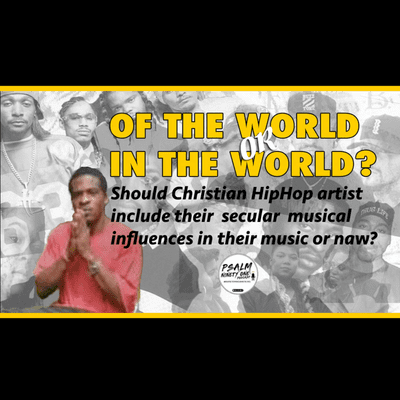 episode PSALM 91 podcast: S1e1 (clip 2) - OF THE WORLD OR IN THE WORLD? Secular HipHop Music Influences In Gospel/CHH artwork