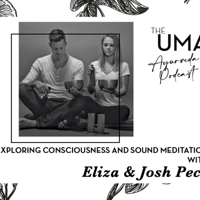 episode The UMA Ayurveda Podcast: Exploring Consciousness and Sound Meditation with Eliza and Josh Peck artwork