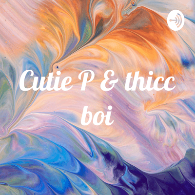 Cutie P & thicc boi