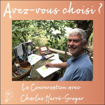 episode Avez-vous choisi ? - Episode 155 - Choisir de cultiver la beauté du monde | La Conversation avec Charles Hervé-Gruyer artwork