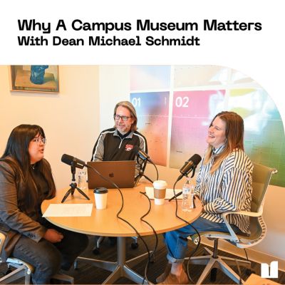 episode Why A Campus Museum Matters: With Dean Michael Schmidt artwork