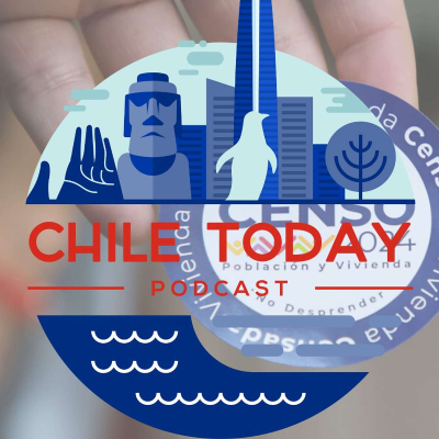 episode Chile Today Podcast: S04E02 "Security Update and the Census" artwork