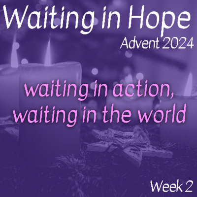 episode Waiting in Action, Waiting in the World (Advent 2024 Week 2) artwork