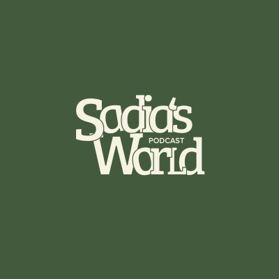 Sadia’s World Podcast