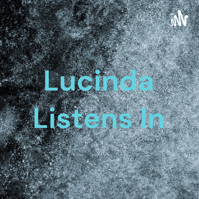 Lucinda Listens In