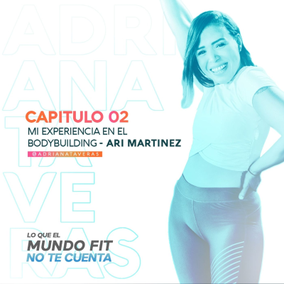 episode Mi experiencia en el Bodybuilding ft Ari Martinez l CAP 2 l Adriana Taveras artwork