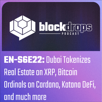 episode EN-S6E22: Dubai Tokenizes Real Estate on XRP, Bitcoin Ordinals on Cardano, Katana DeFi, and much more artwork