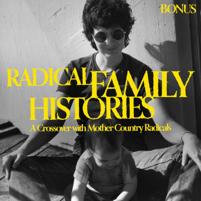 episode Bonus: Radical Family Histories (A Crossover with Mother Country Radicals) artwork