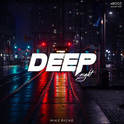 episode MIKE RICHE - DEEP NIGHT #003 [Short Mix] artwork