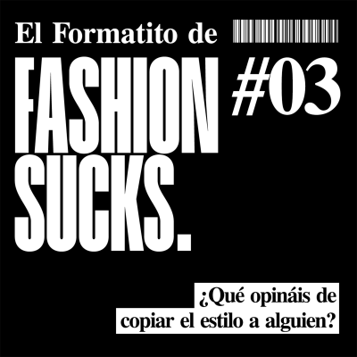 episode ¿Qué opináis de copiar el estilo a alguien? | El Formatito de Fashion Sucks artwork