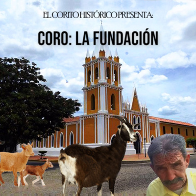 episode El Corito Histórico #118 - La Fundación de Coro artwork