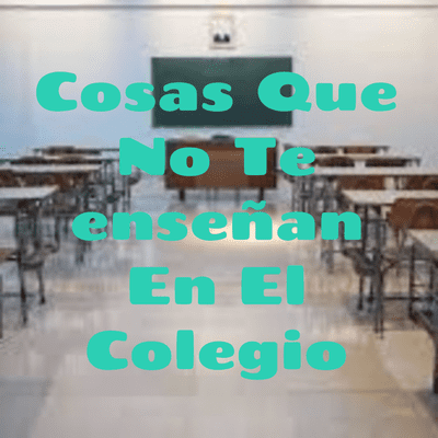 Cosas Que No Te enseñan En El Colegio