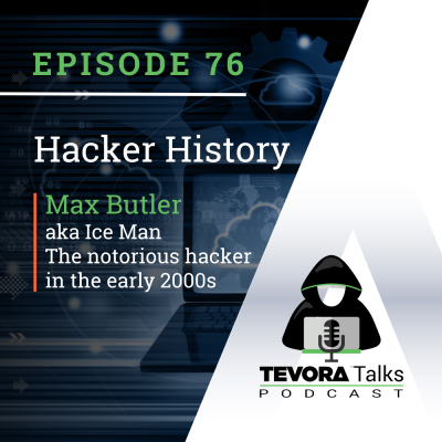 episode Tevora Talks - Hacker History - Max Butler, aka "Iceman" or "Max Vision" The Notorious hacker in the early 2000s. artwork