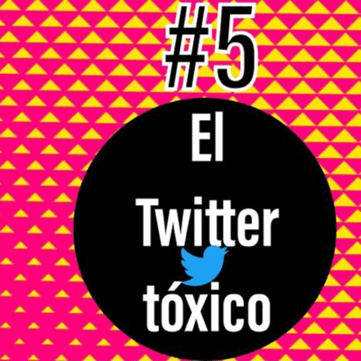 episode #5 El Twitter Toxico artwork