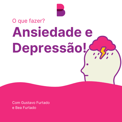 episode Ansiedade e Depressão! E agora o que fazer? artwork